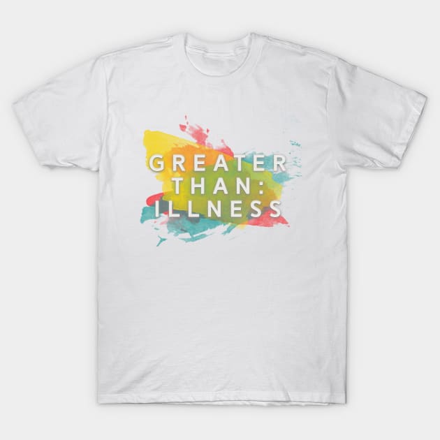 Greater Than: Illness T-Shirt by GreaterThanIllness